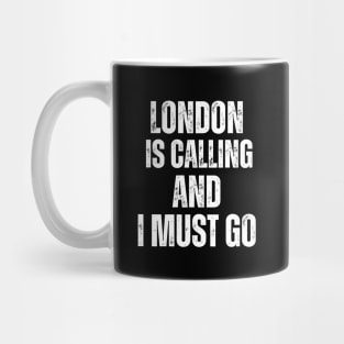 London is Calling and I Must Go Mug